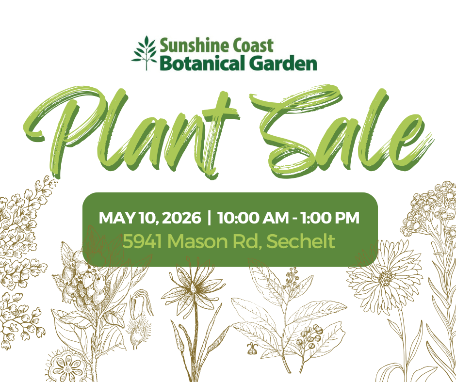 A poster which reads Sunshine Coast Botanical Garden Plant Sale May 10, 2026 10:00 AM - 1:00 pm, 5941 Mason Road, Sechelt